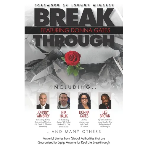 Break Through Featuring Donna Gates: Powerful Stories from Global Authorities That Are Guaranteed to Equip Anyone for Real Life Breakthrough