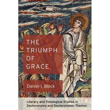 The Triumph of Grace: Literary and Theological Studies in Deuteronomy and Deuteronomic Themes - Paperback