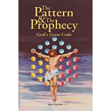 The Pattern & the Prophecy: God's Great Code - Paperback