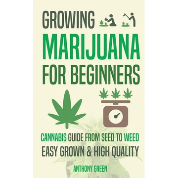 Growing Marijuana for Beginners: Cannabis Growguide - From Seed to Weed - Paperback