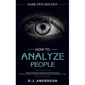 How to Analyze People: Dark Psychology - Secret Techniques to Analyze and Influence Anyone Using Body Language, Human Psychology and Personality Types - Paperback