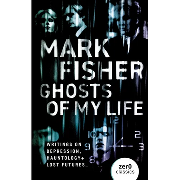 Ghosts of My Life: Writings on Depression, Hauntology and Lost Futures - Paperback