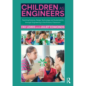 Children as Engineers: Teaching Science, Design Technology and Sustainability Through Engineering in the Primary Classroom - Paperback