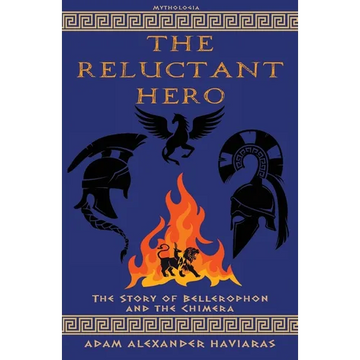 The Reluctant Hero: The Story of Bellerophon and the Chimera - Paperback