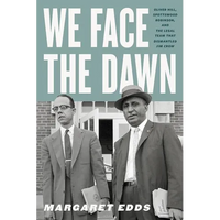 We Face the Dawn: Oliver Hill, Spottswood Robinson, and the Legal Team That Dismantled Jim Crow - Paperback