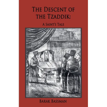 The Descent of the Tzaddik: A Saint's Tale - Paperback