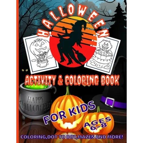 Halloween Activity & Coloring Book for Kids Ages 6 - 8: A Fun Filled Workbook for Enjoyment and Learning. Containing Coloring Pages, Dot to Dot, Word