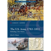 The U.S. Army, 1783-1811: Defending a New Nation - Paperback