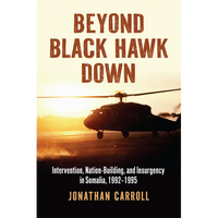 Beyond Black Hawk Down: Intervention, Nation-Building, and Insurgency in Somalia, 1992-1995 - Hardcover