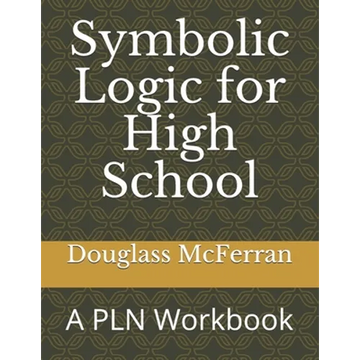 Symbolic Logic for High School: A PLN Workbook - Paperback