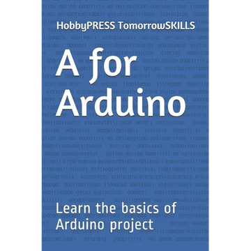 A for Arduino: Learn the basics of Arduino project - Paperback