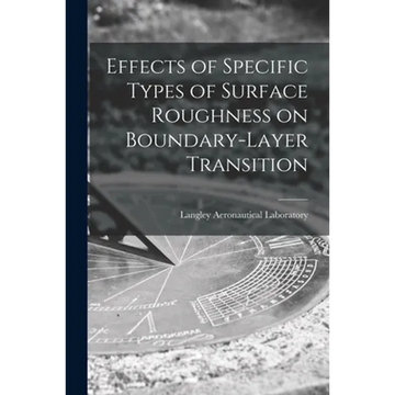 Effects of Specific Types of Surface Roughness on Boundary-layer Transition - Paperback