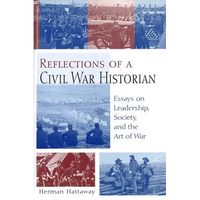 Reflections of a Civil War Historian: Essays on Leadership, Society, and the Art of War - Hardcover
