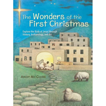 The Wonders of the First Christmas: Explore the Birth of Jesus Through History, Archaeology, and Art - Hardcover