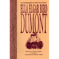 Ella Elgar Bird Dumont: An Autobiography of a West Texas Pioneer - Paperback