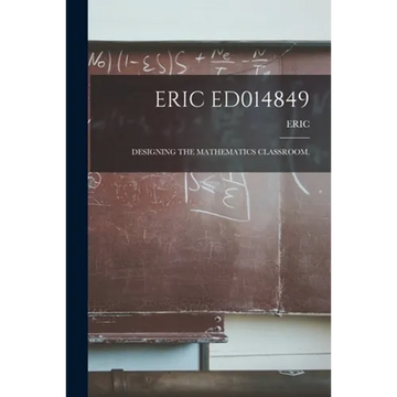 Eric Ed014849: Designing the Mathematics Classroom. - Paperback