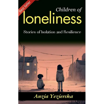 Children of Loneliness: Anzia Yezierska's Stories of Isolation and Resilience - Paperback