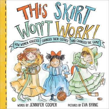 This Skirt Won't Work!: How Women Athletes Changed Their Clothes and Changed the Game - Hardcover