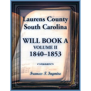 Laurens County, South Carolina Will Book A, Volume II, 1840-1853 - Paperback