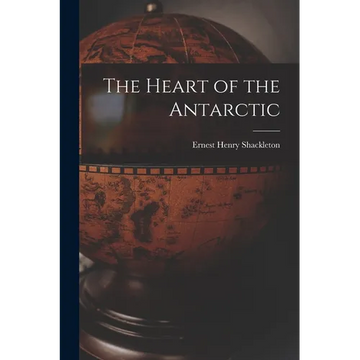 The Heart of the Antarctic - Paperback
