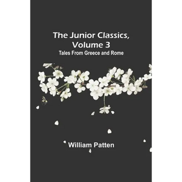 The Junior Classics, Volume 3: Tales from Greece and Rome - Paperback