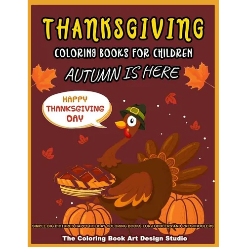 Thanksgiving Coloring Books For Children: Thanksgiving Coloring Book for Kids: Simple Big Pictures Happy Holiday Coloring Books for Toddlers and Presc