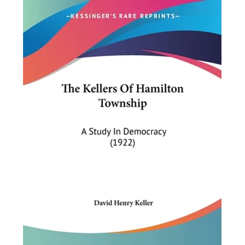 The Kellers Of Hamilton Township: A Study In Democracy (1922)