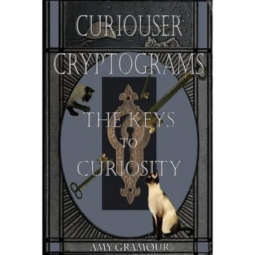 Curiouser Cryptograms: The Keys to Curiosity - Paperback