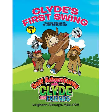 Clyde's First Swing: Teaching Kids Age 2-5 to Learn and Enjoy Golf - Paperback