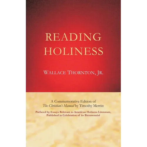 Reading Holiness: A Commemorative Edition of "The Christian's Manual" by Timothy Merritt; Prefaced by Essays Relevant to American Holine