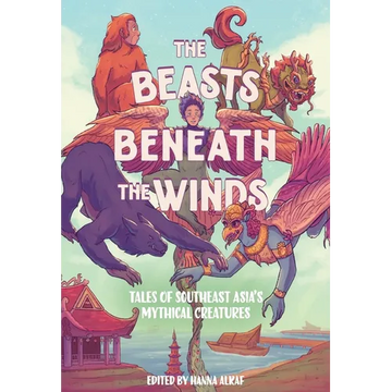 The Beasts Beneath the Winds: Tales of Southeast Asia's Mythical Creatures - Hardcover