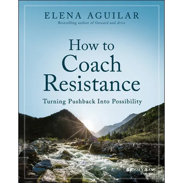 How to Coach Resistance: Turning Pushback Into Possibility - Paperback