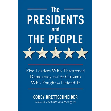 The Presidents and the People: Five Leaders Who Threatened Democracy and the Citizens Who Fought to Defend It - Paperback