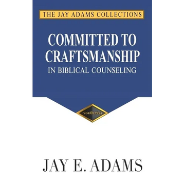 Committed to Craftsmanship in Biblical Counseling - Paperback