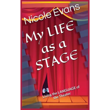 MY LIFE as a STAGE: Living the Language of the THEATER - Hardcover