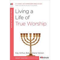 Living a Life of True Worship: A 6-Week, No-Homework Bible Study - Paperback