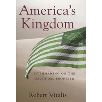 America's Kingdom: Mythmaking on the Saudi Oil Frontier - Hardcover