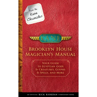 From the Kane Chronicles: Brooklyn House Magician's Manual-An Official Rick Riordan Companion Book: Your Guide to Egyptian Gods & Creatures, Glyphs & - Hardcover