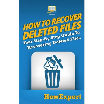 How To Recover Deleted Files: Your Step-By-Step Guide To Recovering Deleted Files - Paperback