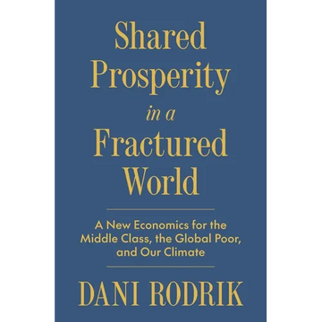 Shared Prosperity in a Fractured World: A New Economics for the Middle Class, the Global Poor, and Our Climate - Hardcover