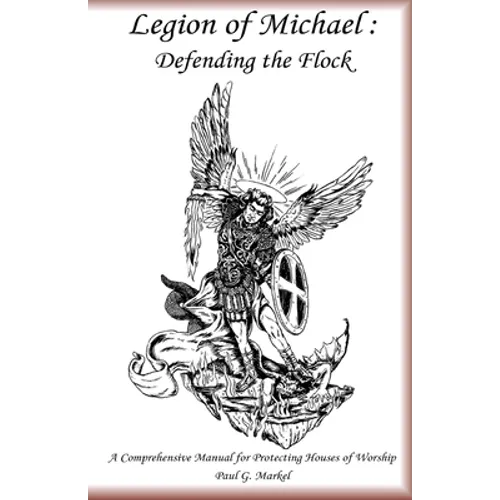 Legion of Michael: Defending the Flock: A Comprehensive Manual for Protecting Houses of Worship