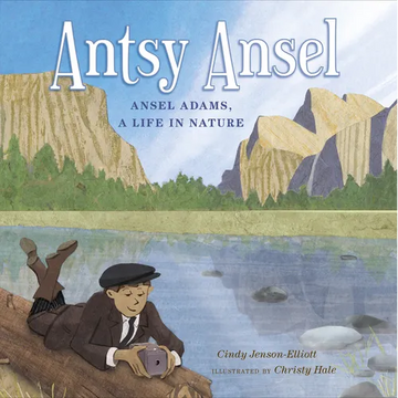 Antsy Ansel: Ansel Adams, a Life in Nature - Hardcover