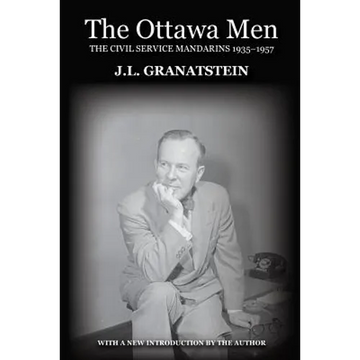 The Ottawa Men: The Civil Service Mandarins 1935-1957 - Paperback