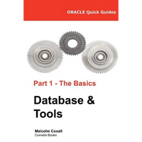 Oracle Quick Guides Part 1 - The Basics Database & Tools - Paperback