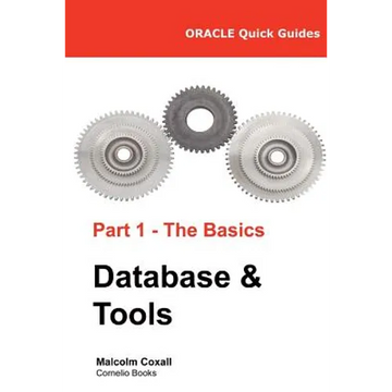 Oracle Quick Guides Part 1 - The Basics Database & Tools - Paperback