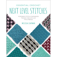 Essential Crochet Next-Level Stitches: Portable Stitch Companion: Textures, Colorwork, and Fancy Edgings - Paperback