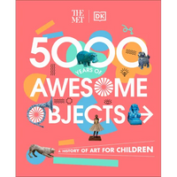 The Met 5000 Years of Awesome Objects: A History of Art for Children - Hardcover