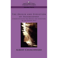 The Origin and Evolution of Freemasonry Connected with the Origin and Evolution of the Human Race - Paperback