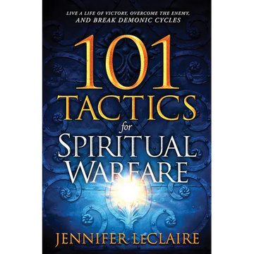 101 Tactics for Spiritual Warfare: Live a Life of Victory, Overcome the Enemy, and Break Demonic Cycles - Paperback