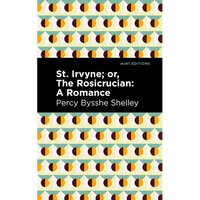 St. Irvyne; Or the Rosicrucian: A Romance - Paperback